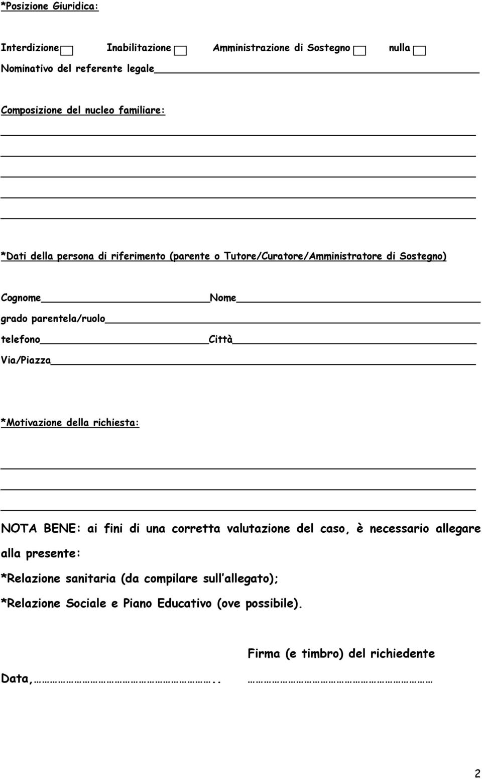 telefono Città Via/Piazza *Motivazione della richiesta: NOTA BENE: ai fini di una corretta valutazione del caso, è necessario allegare alla