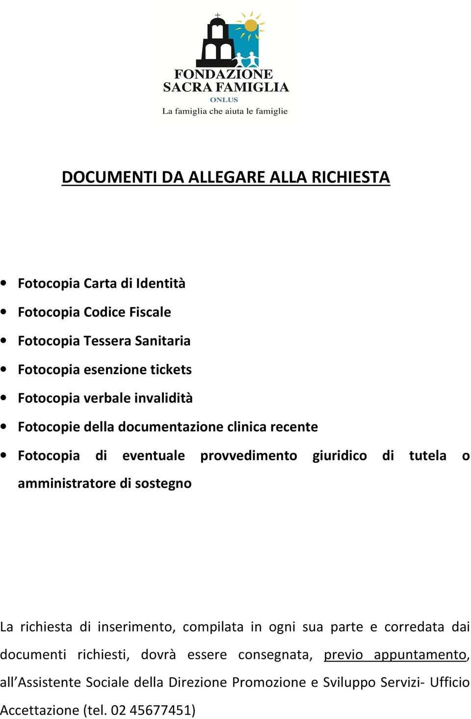 tutela o amministratore di sostegno La richiesta di inserimento, compilata in ogni sua parte e corredata dai documenti richiesti, dovrà