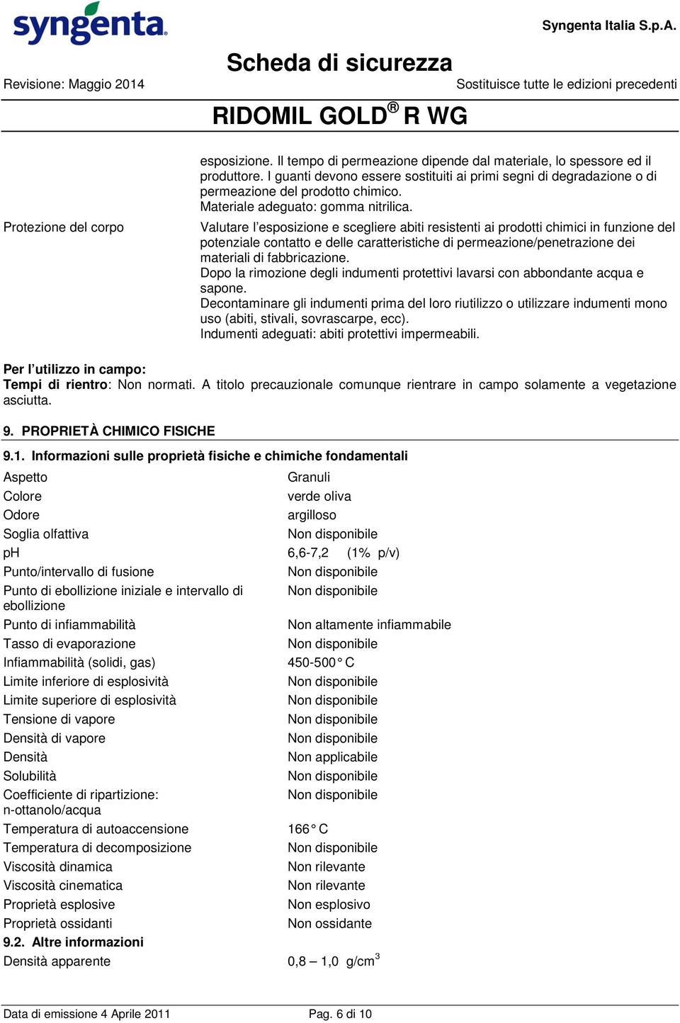 Protezione del corpo Valutare l esposizione e scegliere abiti resistenti ai prodotti chimici in funzione del potenziale contatto e delle caratteristiche di permeazione/penetrazione dei materiali di