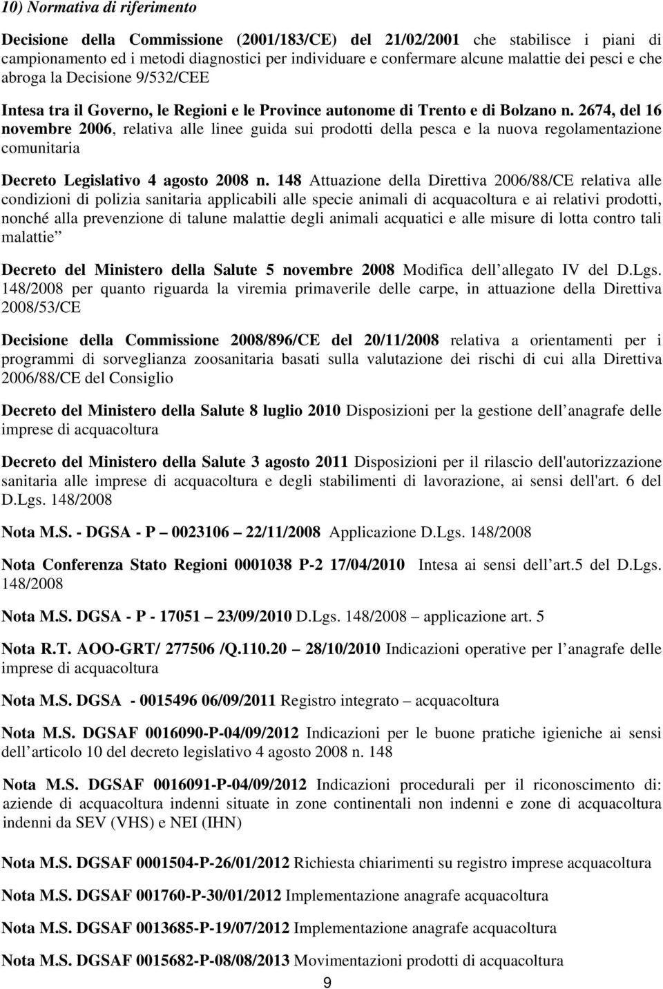 2674, del 16 novembre 2006, relativa alle linee guida sui prodotti della pesca e la nuova regolamentazione comunitaria Decreto Legislativo 4 agosto 2008 n.