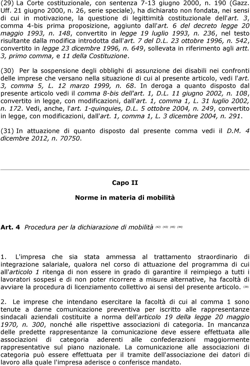 6 del decreto legge 20 maggio 1993, n. 148, convertito in legge 19 luglio 1993, n. 236, nel testo risultante dalla modifica introdotta dall'art. 7 del D.L. 23 ottobre 1996, n.