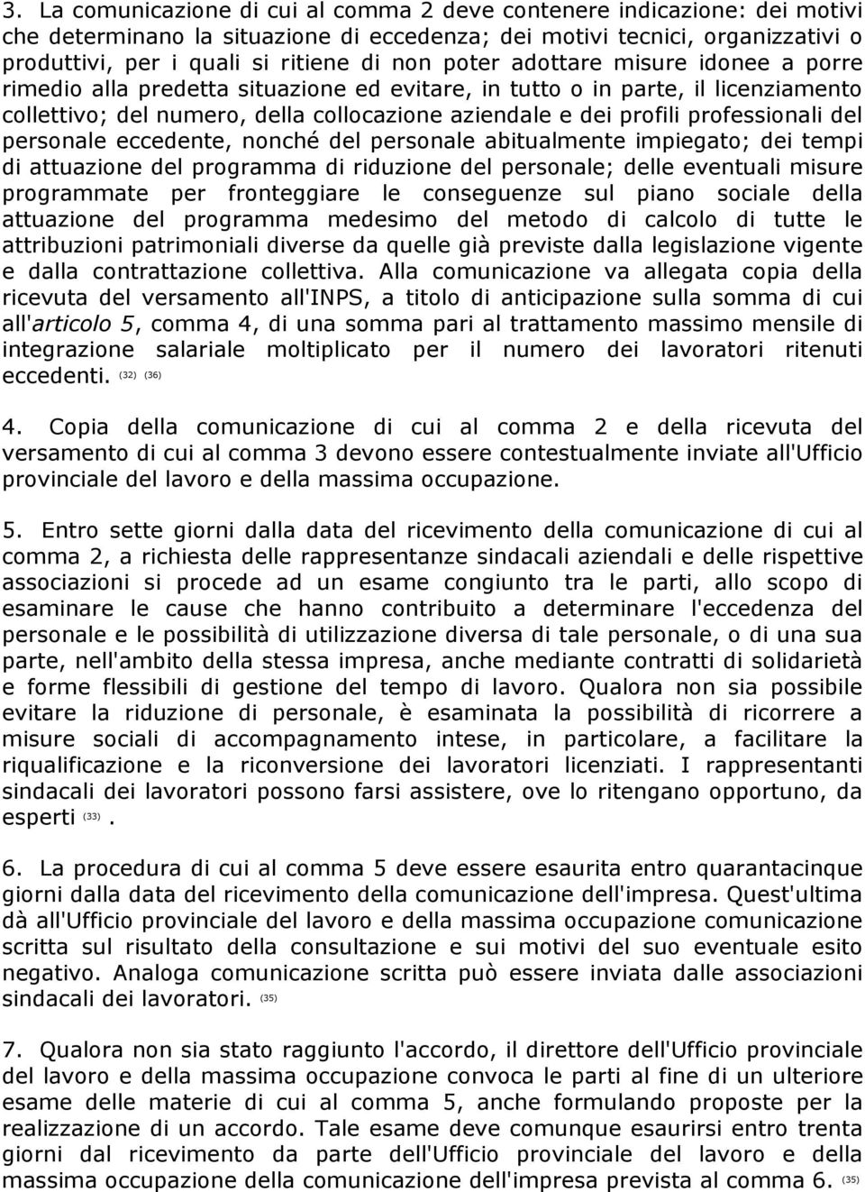 professionali del personale eccedente, nonché del personale abitualmente impiegato; dei tempi di attuazione del programma di riduzione del personale; delle eventuali misure programmate per