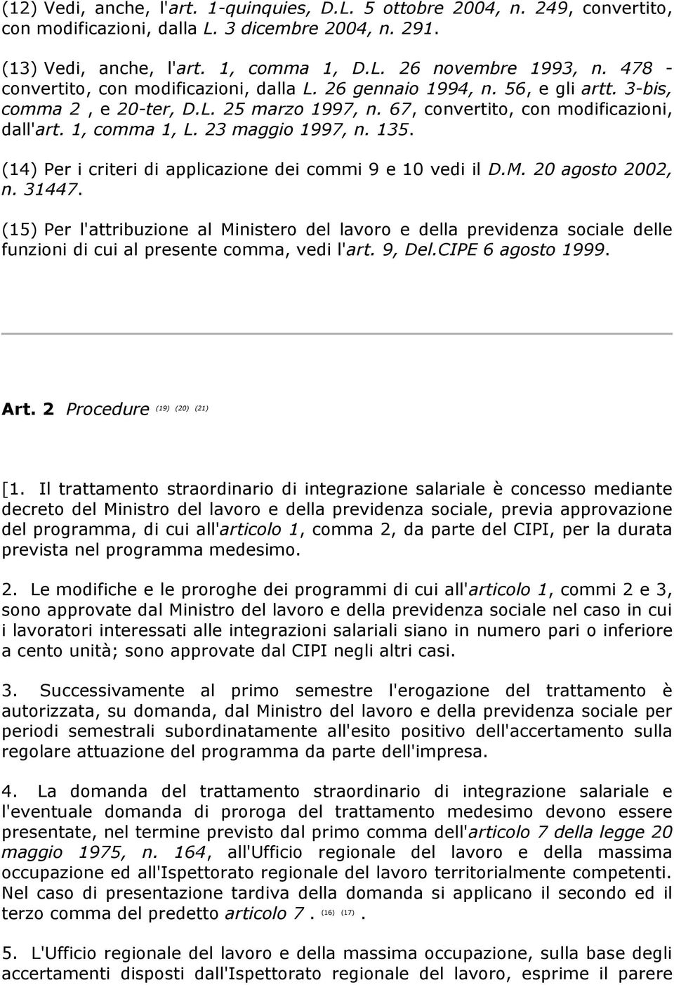 23 maggio 1997, n. 135. (14) Per i criteri di applicazione dei commi 9 e 10 vedi il D.M. 20 agosto 2002, n. 31447.