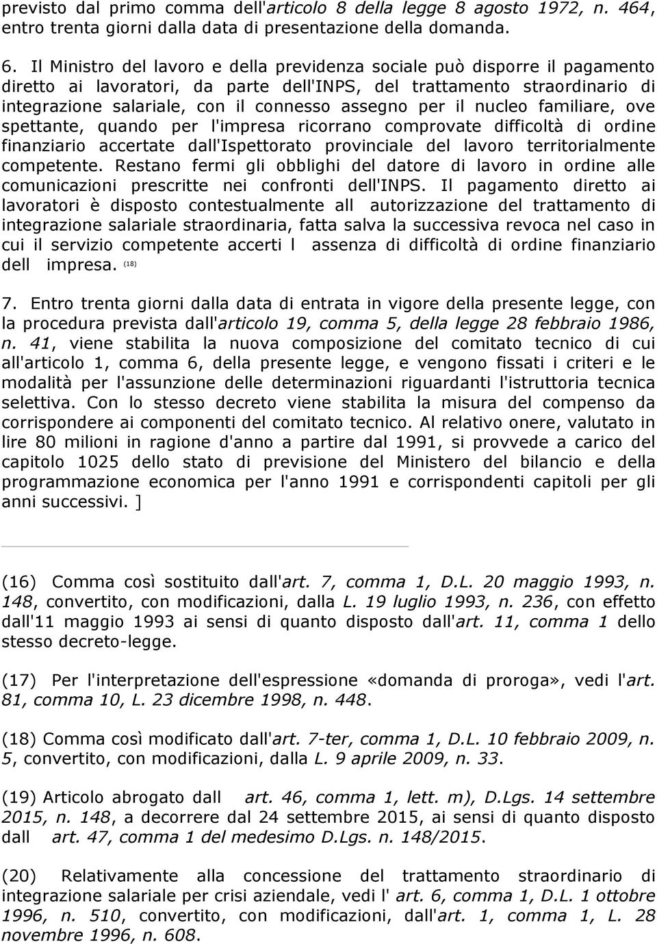 per il nucleo familiare, ove spettante, quando per l'impresa ricorrano comprovate difficoltà di ordine finanziario accertate dall'ispettorato provinciale del lavoro territorialmente competente.