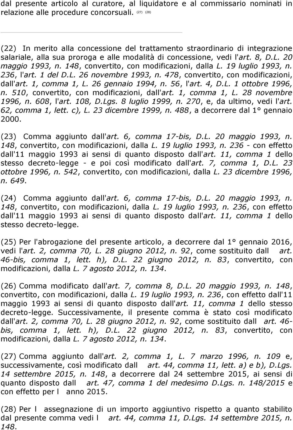 148, convertito, con modificazioni, dalla L. 19 luglio 1993, n. 236, l'art. 1 del D.L. 26 novembre 1993, n. 478, convertito, con modificazioni, dall'art. 1, comma 1, L. 26 gennaio 1994, n. 56, l'art.