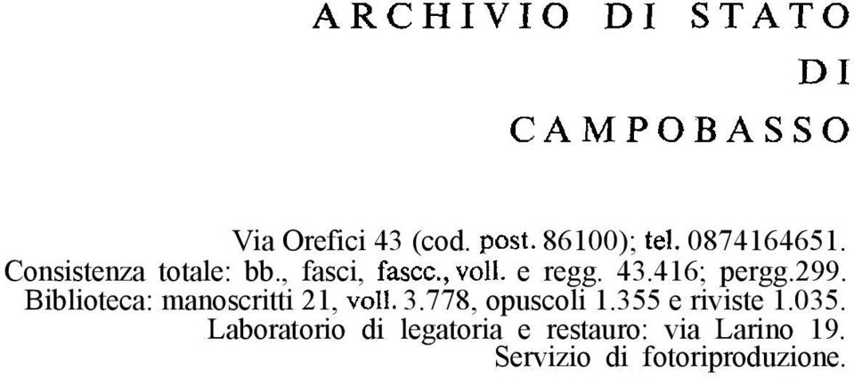 416; pergg.299. Biblioteca: manoscritti 21, voli. 3.778, opuscoli 1.