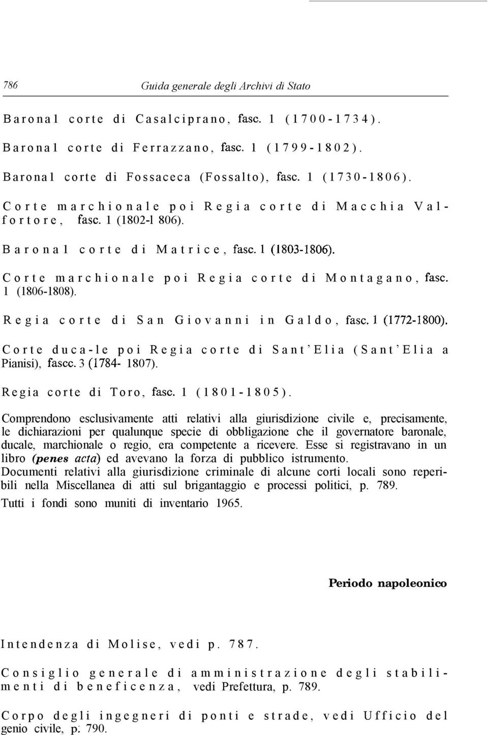 1 (1806-1808). Regia corte di San Giovanni in Galdo, fast. 1(1772-1800). Corte duca-le poi Regia corte di Sant Elia (Sant Elia a Pianisi), fasce. 3 (1784-1807). Regia corte di Toro, fast.
