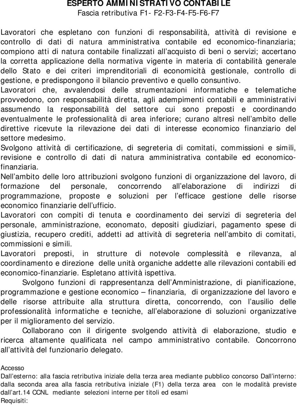 generale dello Stato e dei criteri imprenditoriali di economicità gestionale, controllo di gestione, e predispongono il bilancio preventivo e quello consuntivo.