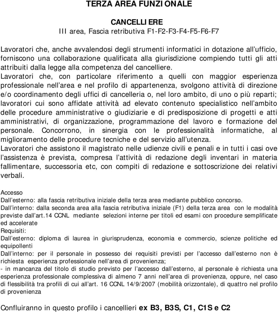 Lavoratori che, con particolare riferimento a quelli con maggior esperienza professionale nell area e nel profilo di appartenenza, svolgono attività di direzione e/o coordinamento degli uffici di