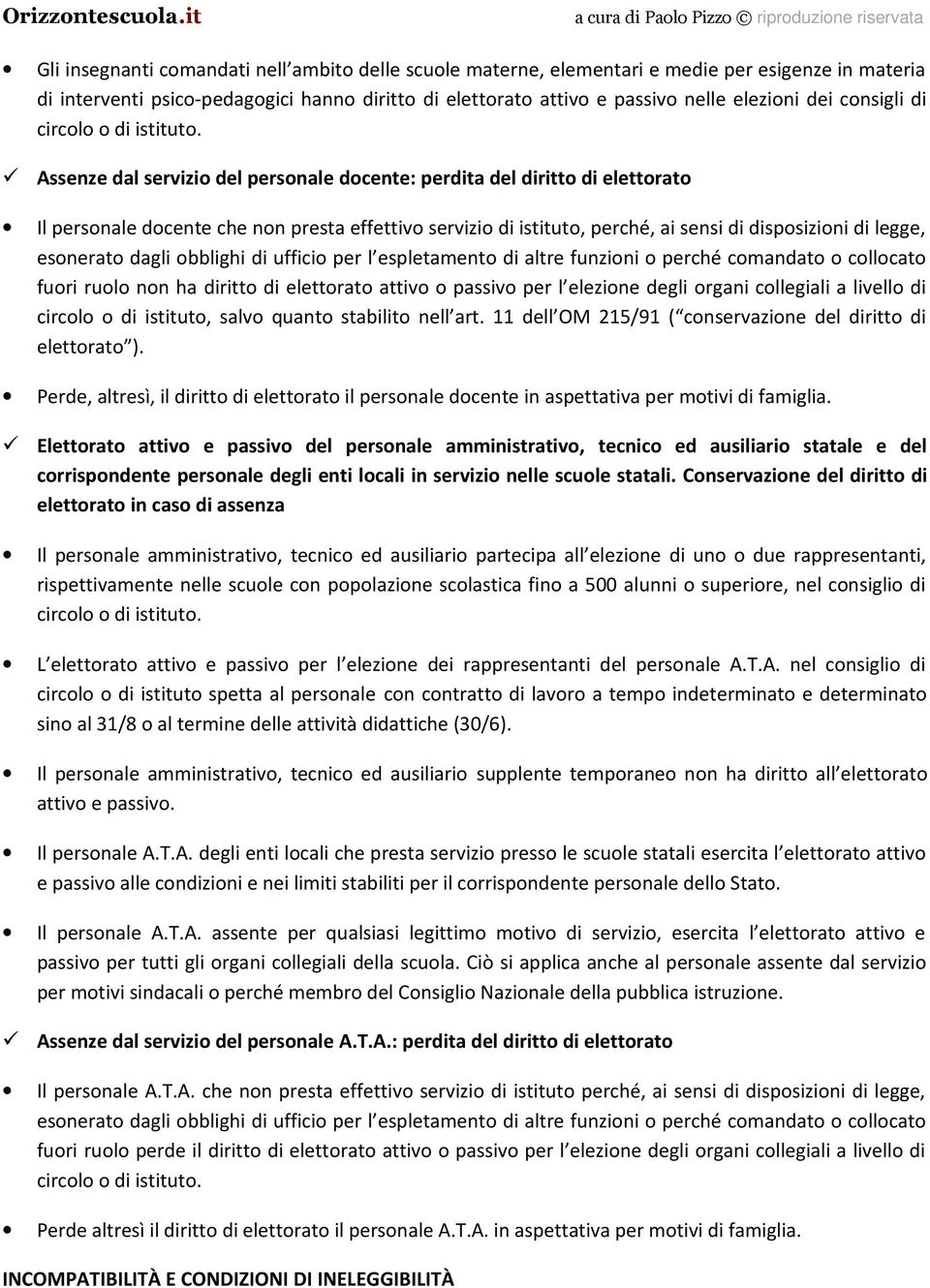 legge, esonerato dagli obblighi di ufficio per l espletamento di altre funzioni o perché comandato o collocato fuori ruolo non ha diritto di elettorato attivo o passivo per l elezione degli organi