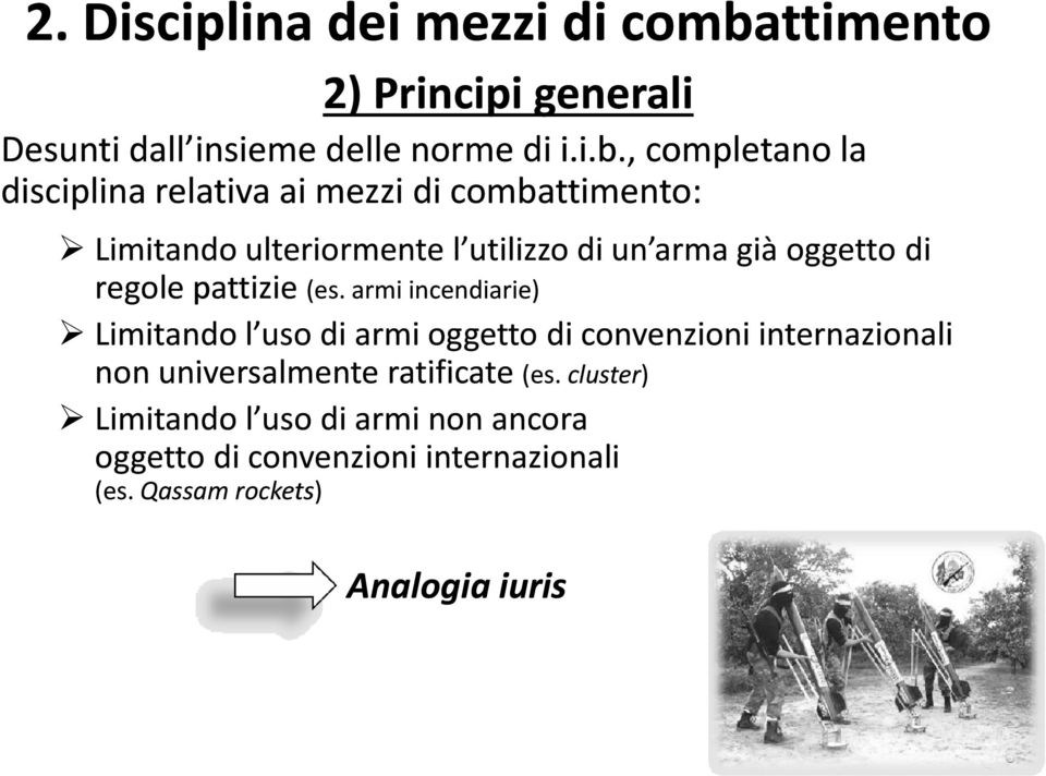 , completano la disciplina relativa ai mezzi di combattimento: Limitando ulteriormente l utilizzo di un arma già oggetto