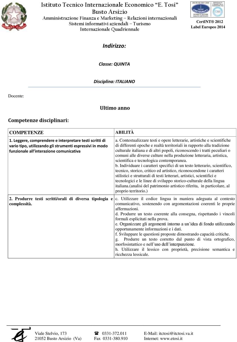 Produrre testi scritti/orali di diversa tipologia e complessità. ABILITÀ a.