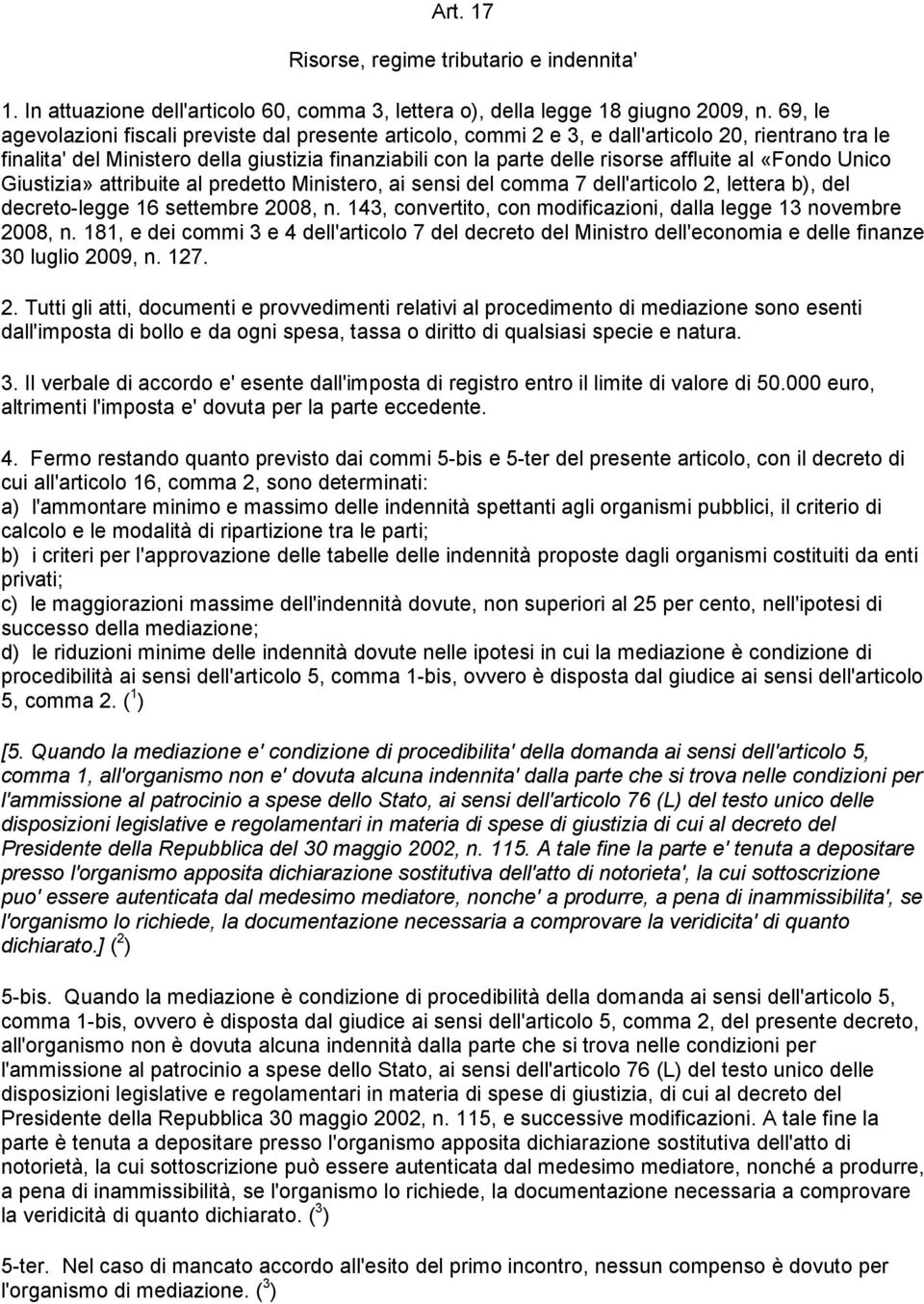 al «Fondo Unico Giustizia» attribuite al predetto Ministero, ai sensi del comma 7 dell'articolo 2, lettera b), del decreto-legge 16 settembre 2008, n.