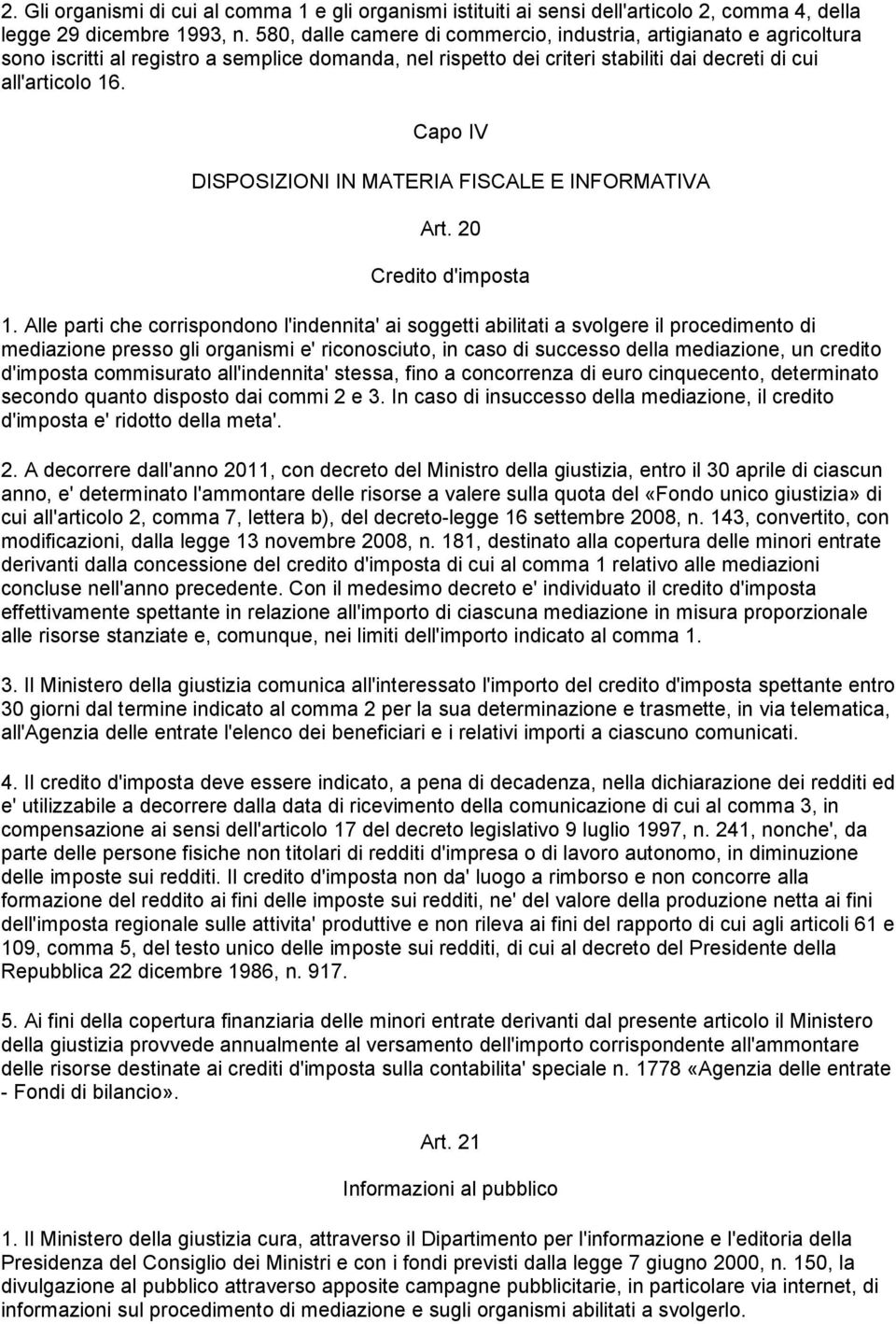Capo IV DISPOSIZIONI IN MATERIA FISCALE E INFORMATIVA Art. 20 Credito d'imposta 1.