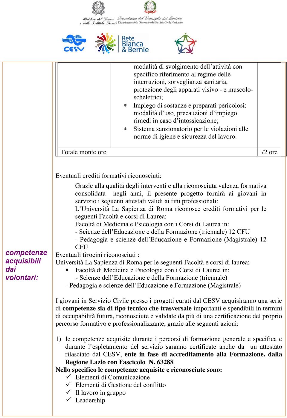 Totale monte ore 72 ore competenze acquisibili dai volontari: Eventuali crediti formativi riconosciuti: Grazie alla qualità degli interventi e alla riconosciuta valenza formativa consolidata negli