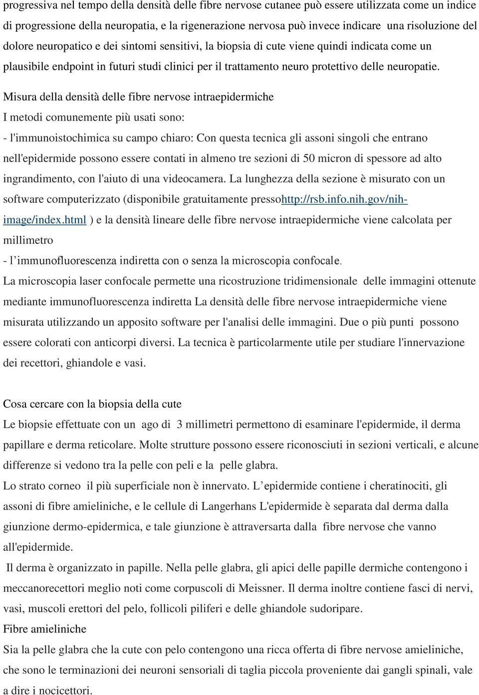 Misura della densità delle fibre nervose intraepidermiche I metodi comunemente più usati sono: - l'immunoistochimica su campo chiaro: Con questa tecnica gli assoni singoli che entrano nell'epidermide