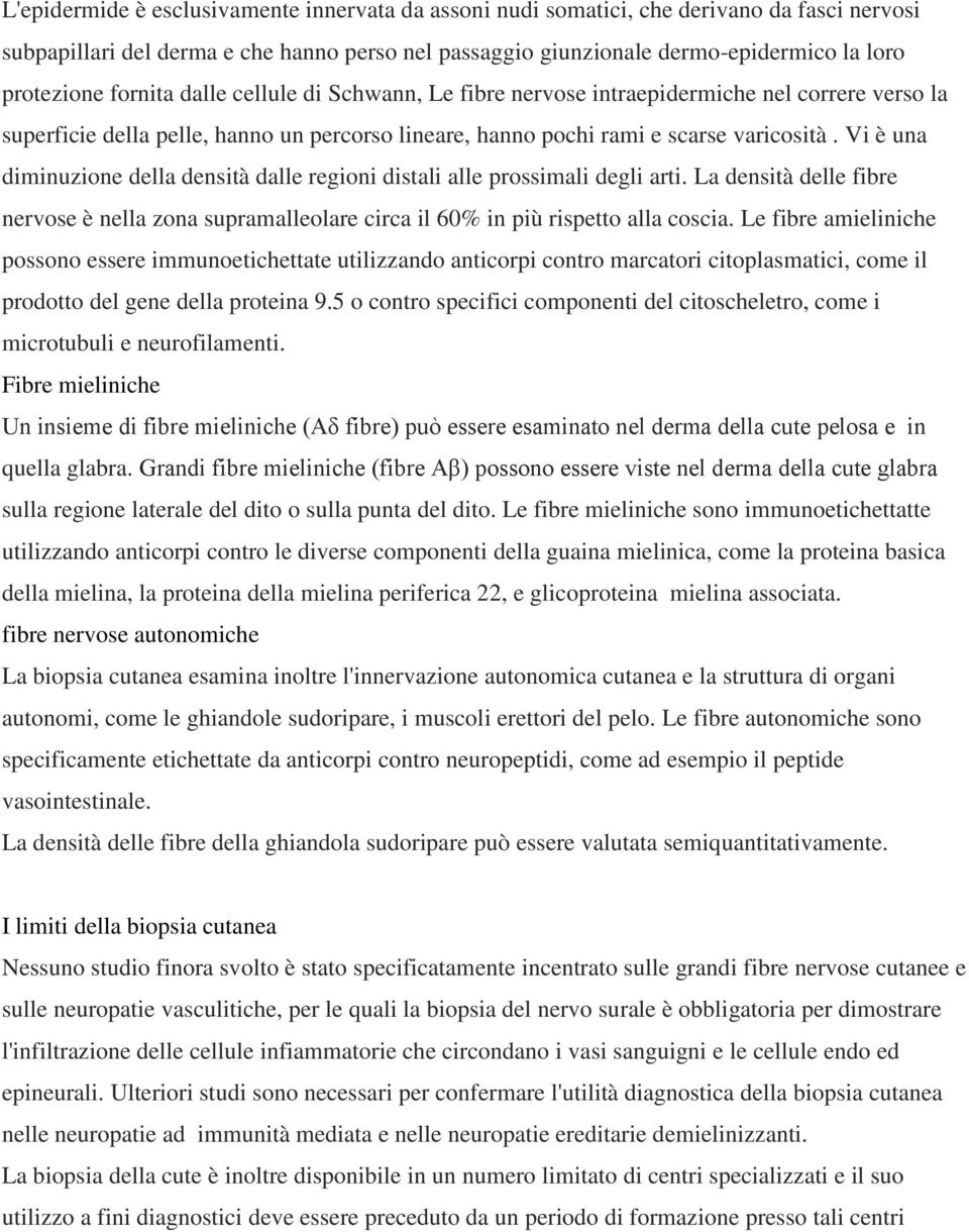 Vi è una diminuzione della densità dalle regioni distali alle prossimali degli arti. La densità delle fibre nervose è nella zona supramalleolare circa il 60% in più rispetto alla coscia.