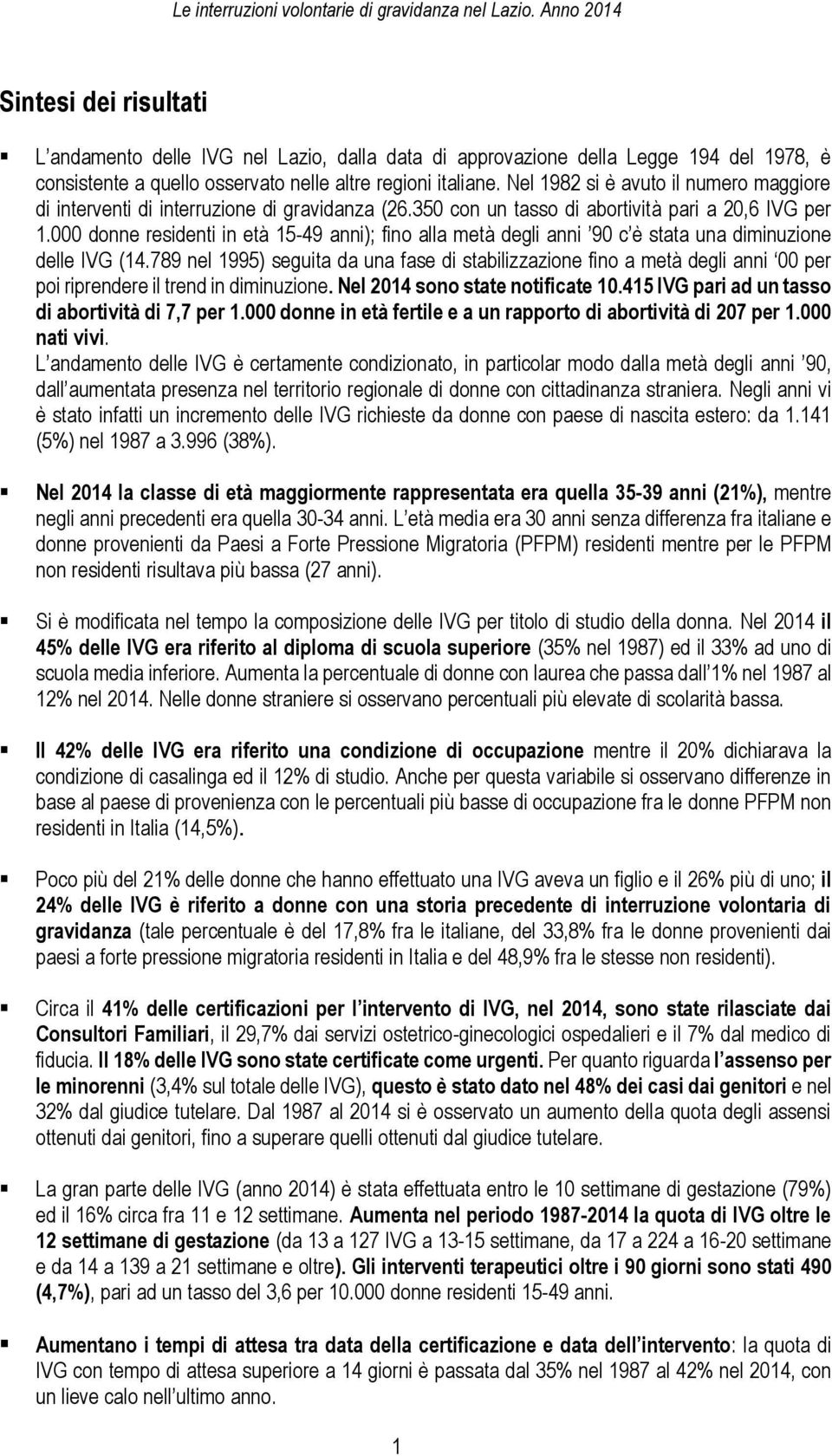 000 donne residenti in età 15-49 anni); fino alla metà degli anni 90 c è stata una diminuzione delle IVG (14.