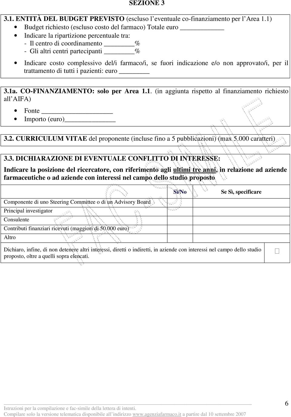 farmaco/i, se fuori indicazione e/o non approvato/i, per il trattamento di tutti i pazienti: euro 3.1a. CO-FINANZIAMENTO: solo per Area 1.1. (in aggiunta rispetto al finanziamento richiesto all AIFA) Fonte Importo (euro) 3.