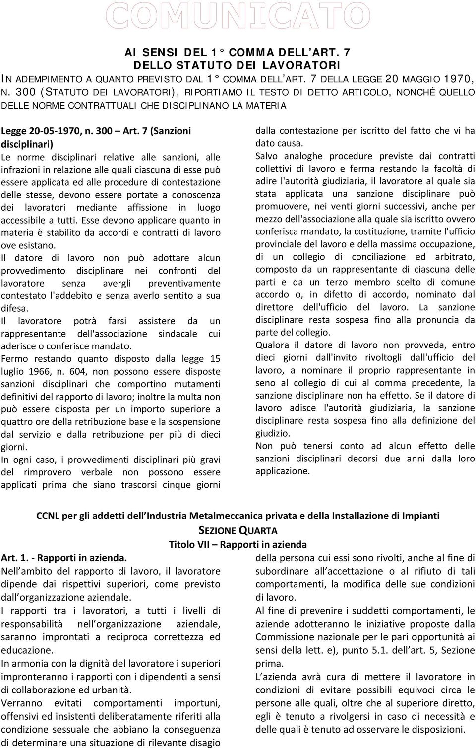 7 (Sanzioni disciplinari) Le norme disciplinari relative alle sanzioni, alle infrazioni in relazione alle quali ciascuna di esse può essere applicata ed alle procedure di contestazione delle stesse,