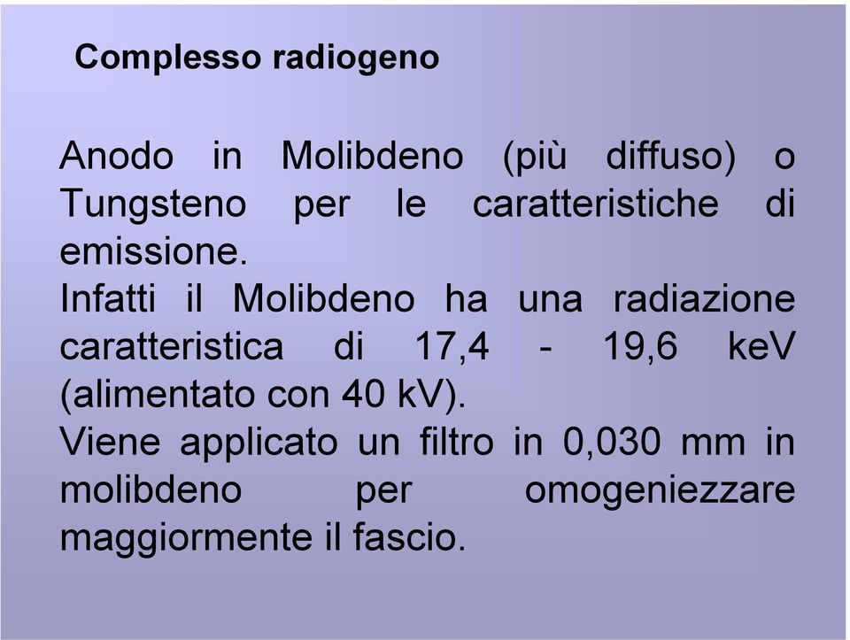 Infatti il Molibdeno ha una radiazione caratteristica di 17,4-19,6 kev