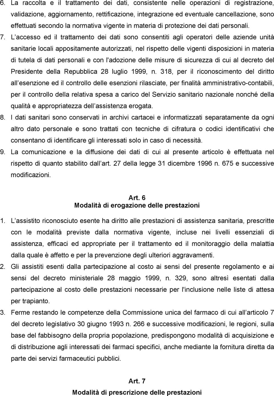 L accesso ed il trattamento dei dati sono consentiti agli operatori delle aziende unità sanitarie locali appositamente autorizzati, nel rispetto delle vigenti disposizioni in materia di tutela di