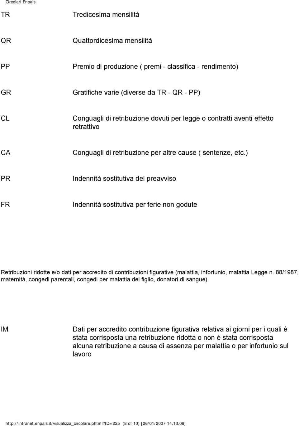 ) PR Indennità sostitutiva del preavviso FR Indennità sostitutiva per ferie non godute Retribuzioni ridotte e/o dati per accredito di contribuzioni figurative (malattia, infortunio, malattia Legge n.