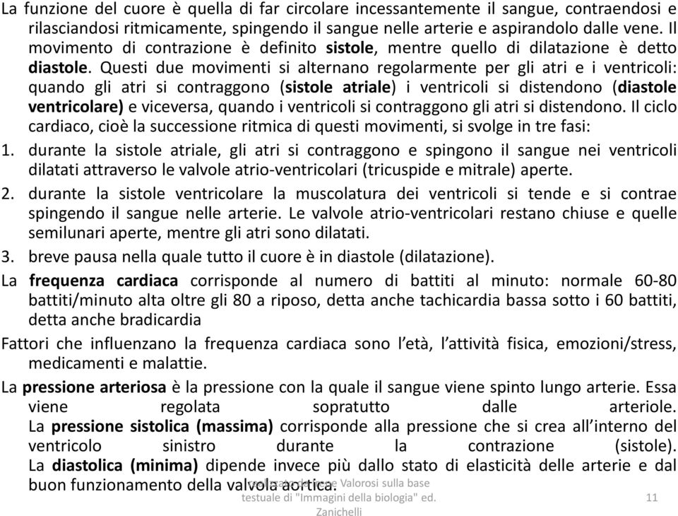 Questi due movimenti si alternano regolarmente per gli atri e i ventricoli: quando gli atri si contraggono (sistole atriale) i ventricoli si distendono (diastole ventricolare) e viceversa, quando i