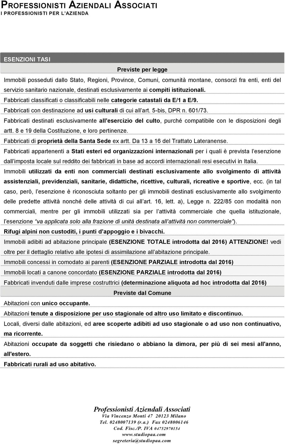 Fabbricati destinati esclusivamente all esercizio del culto, purché compatibile con le disposizioni degli artt. 8 e 19 della Costituzione, e loro pertinenze.