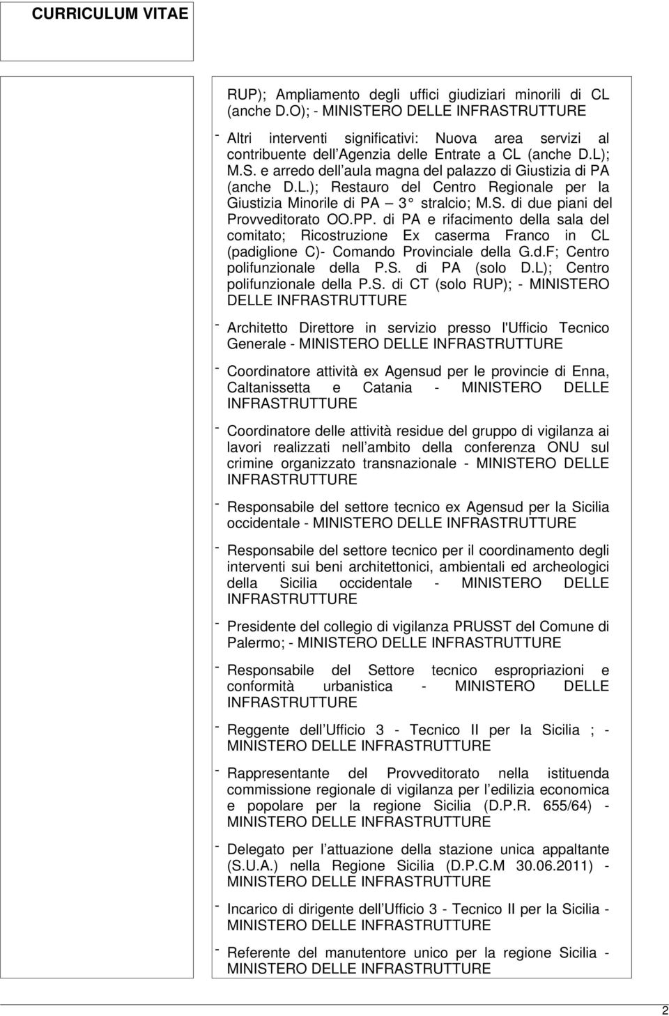 di PA e rifacimento della sala del comitato; Ricostruzione Ex caserma Franco in CL (padiglione C)- Comando Provinciale della G.d.F; Centro polifunzionale della P.S. di PA (solo D.