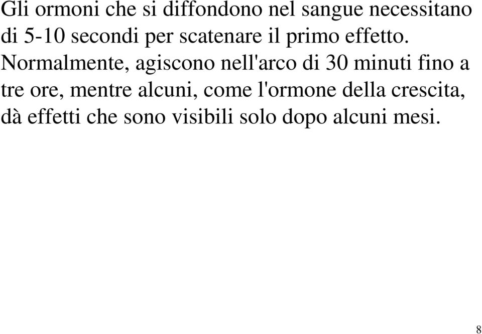 Normalmente, agiscono nell'arco di 30 minuti fino a tre ore,