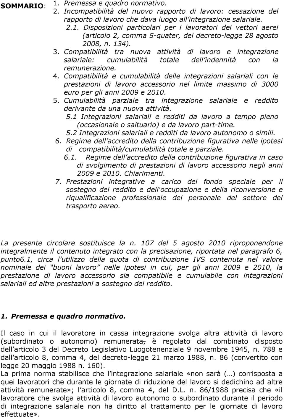 Compatibilità e cumulabilità delle integrazioni salariali con le prestazioni di lavoro accessorio nel limite massimo di 3000 euro per gli anni 2009 e 2010. 5.