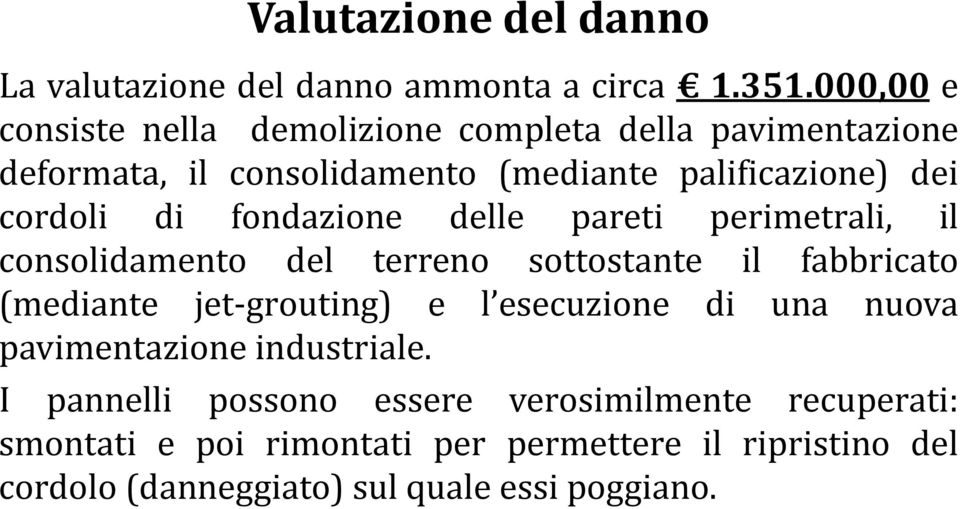 di fondazione delle pareti perimetrali, il consolidamento del terreno sottostante il fabbricato (mediante jet-grouting) e l