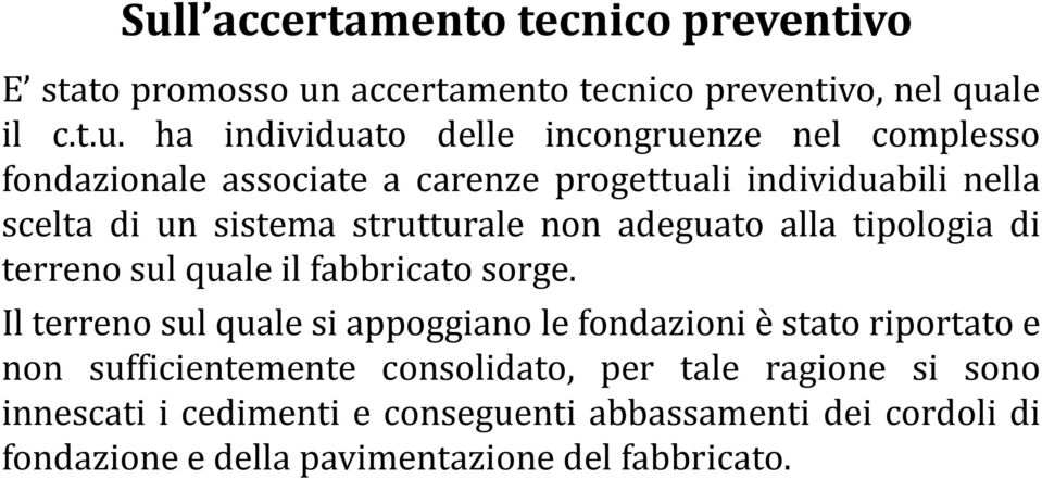 alla tipologia di terreno sul quale il fabbricato sorge.