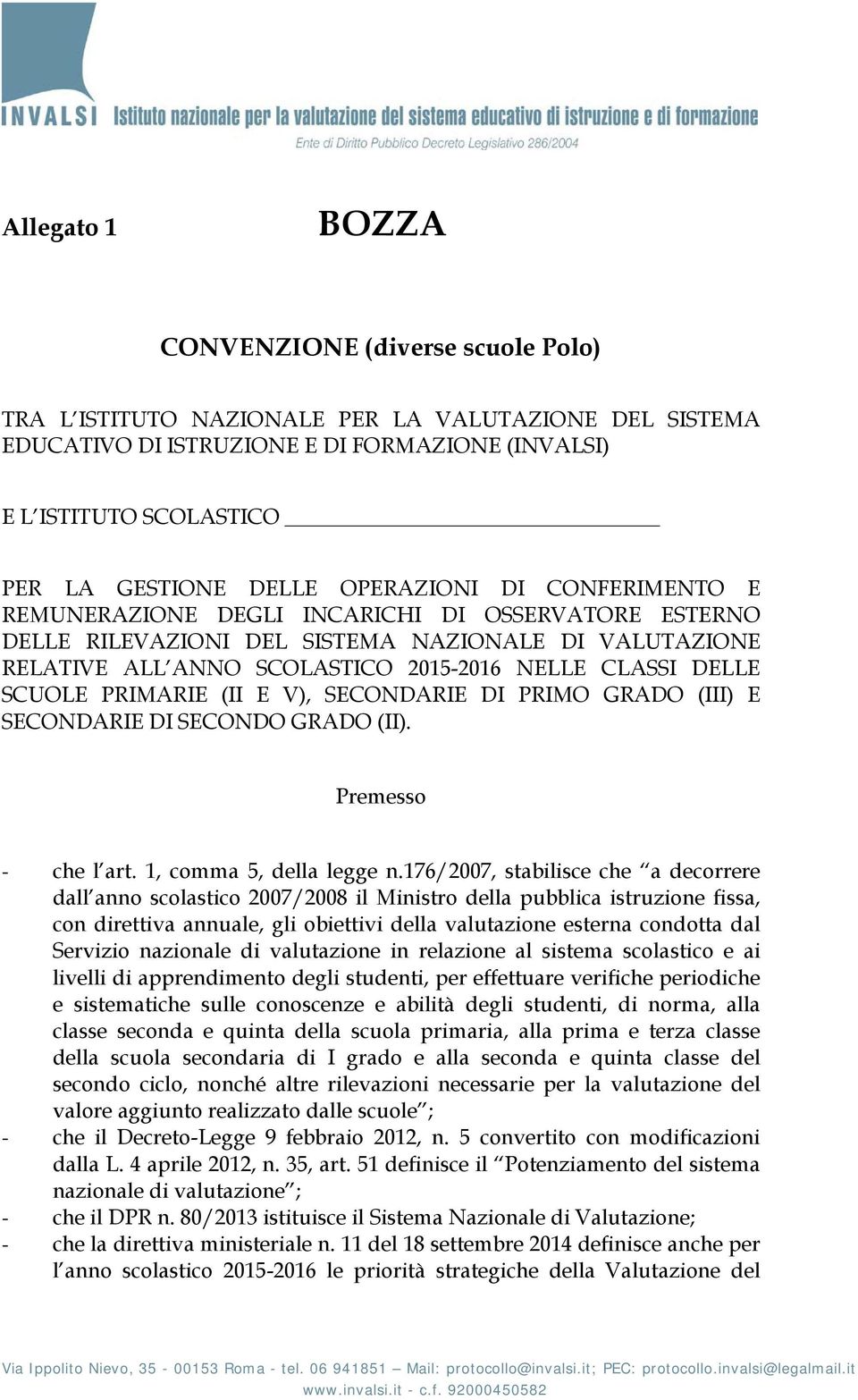 DELLE SCUOLE PRIMARIE (II E V), SECONDARIE DI PRIMO GRADO (III) E SECONDARIE DI SECONDO GRADO (II). Premesso - che l art. 1, comma 5, della legge n.