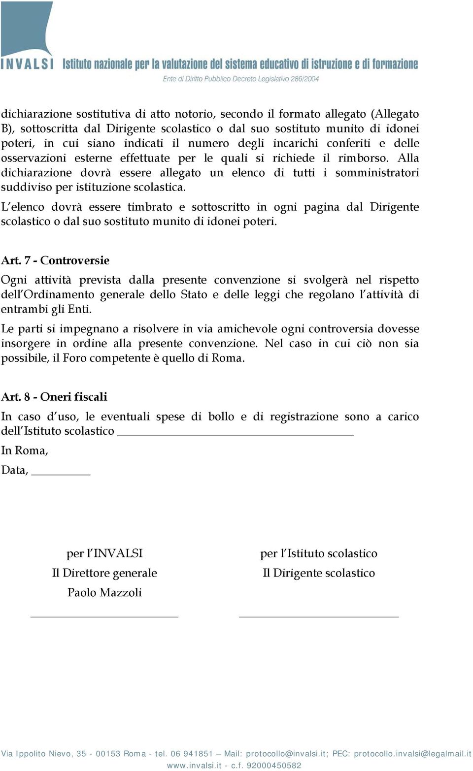 Alla dichiarazione dovrà essere allegato un elenco di tutti i somministratori suddiviso per istituzione scolastica.