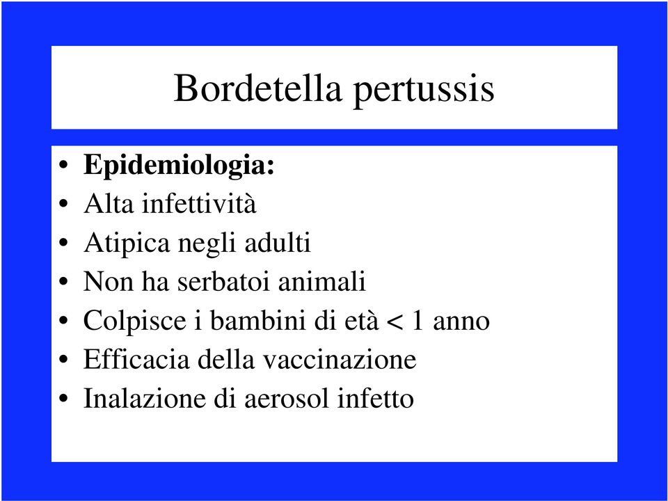 Colpisce i bambini di età < 1 anno