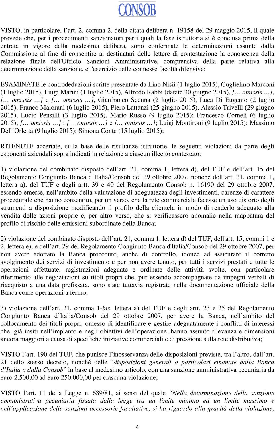 determinazioni assunte dalla Commissione al fine di consentire ai destinatari delle lettere di contestazione la conoscenza della relazione finale dell'ufficio Sanzioni Amministrative, comprensiva