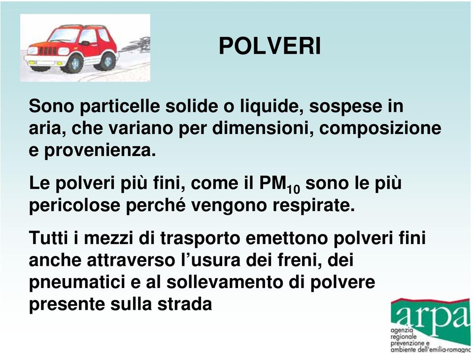 Le polveri più fini, come il PM 10 sono le più pericolose perché vengono respirate.