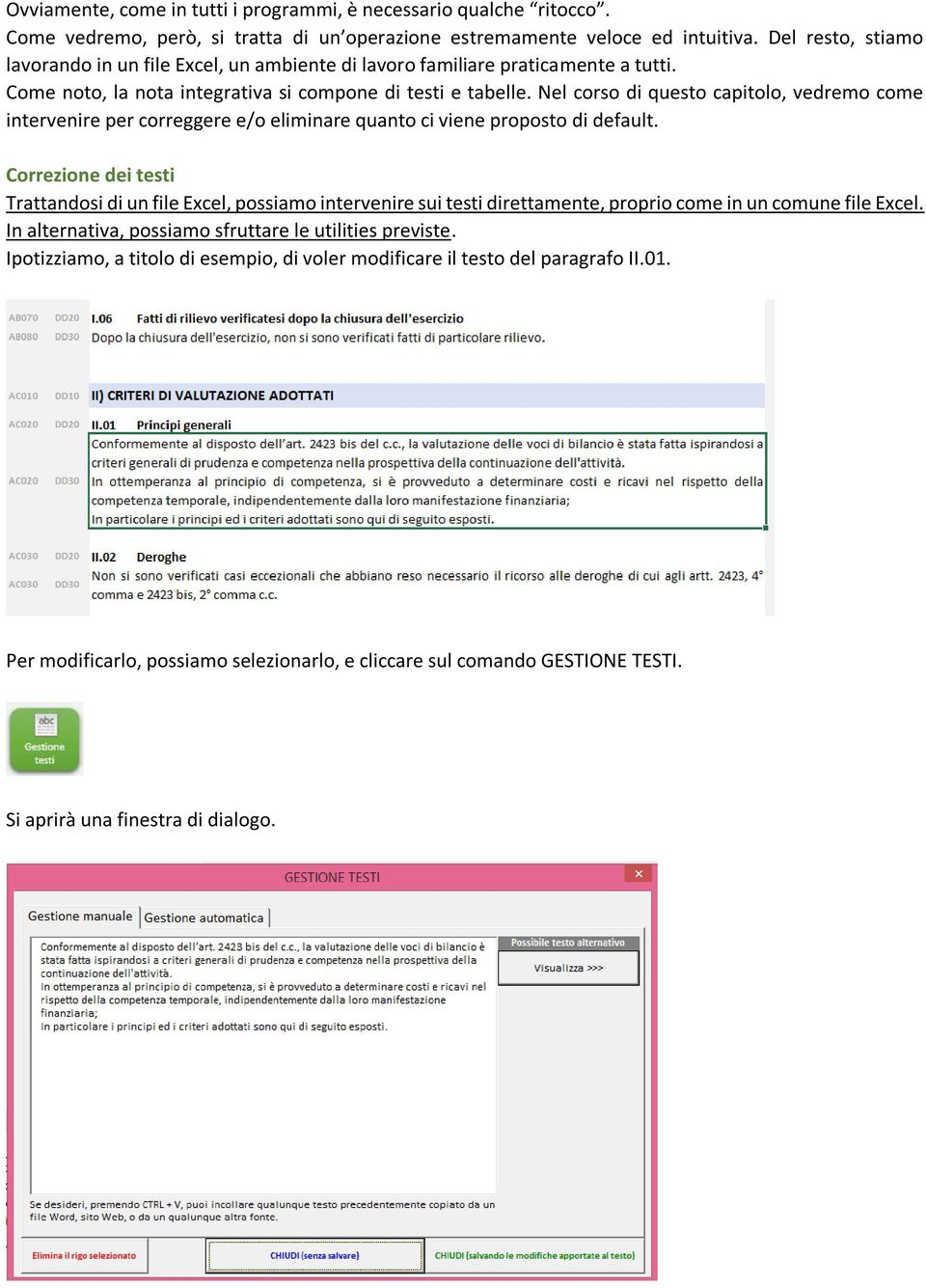 Nel corso di questo capitolo, vedremo come intervenire per correggere e/o eliminare quanto ci viene proposto di default.