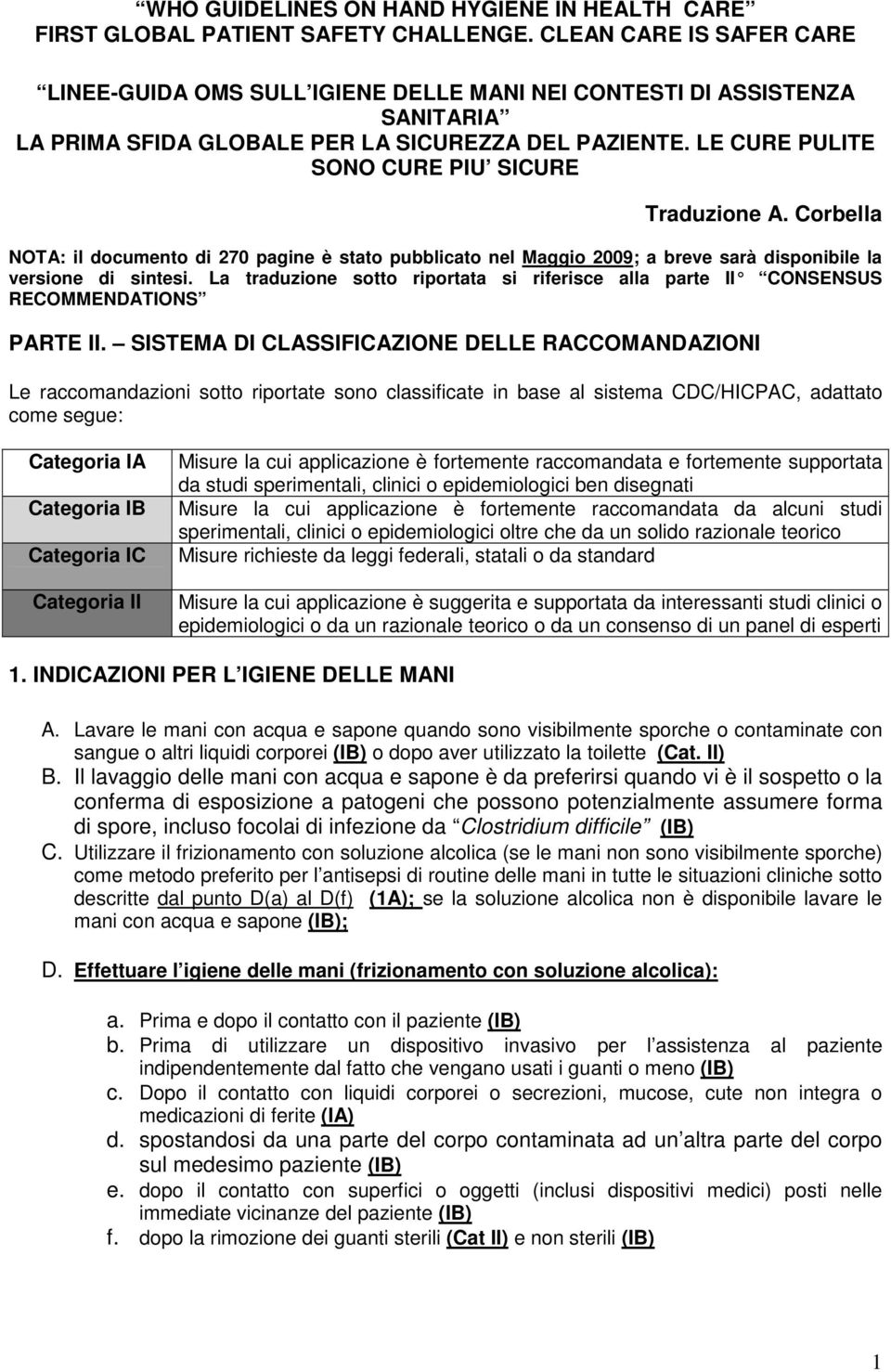 LE CURE PULITE SONO CURE PIU SICURE Traduzione A. Corbella NOTA: il documento di 270 pagine è stato pubblicato nel Maggio 2009; a breve sarà disponibile la versione di sintesi.