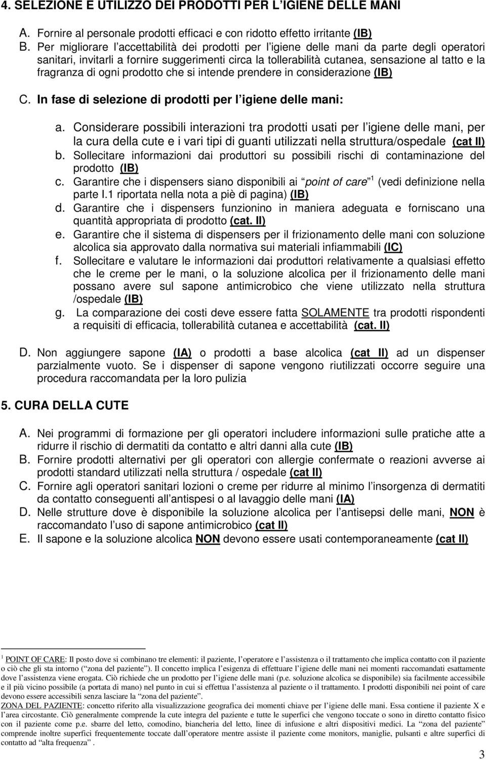 fragranza di ogni prodotto che si intende prendere in considerazione (IB) C. In fase di selezione di prodotti per l igiene delle mani: a.