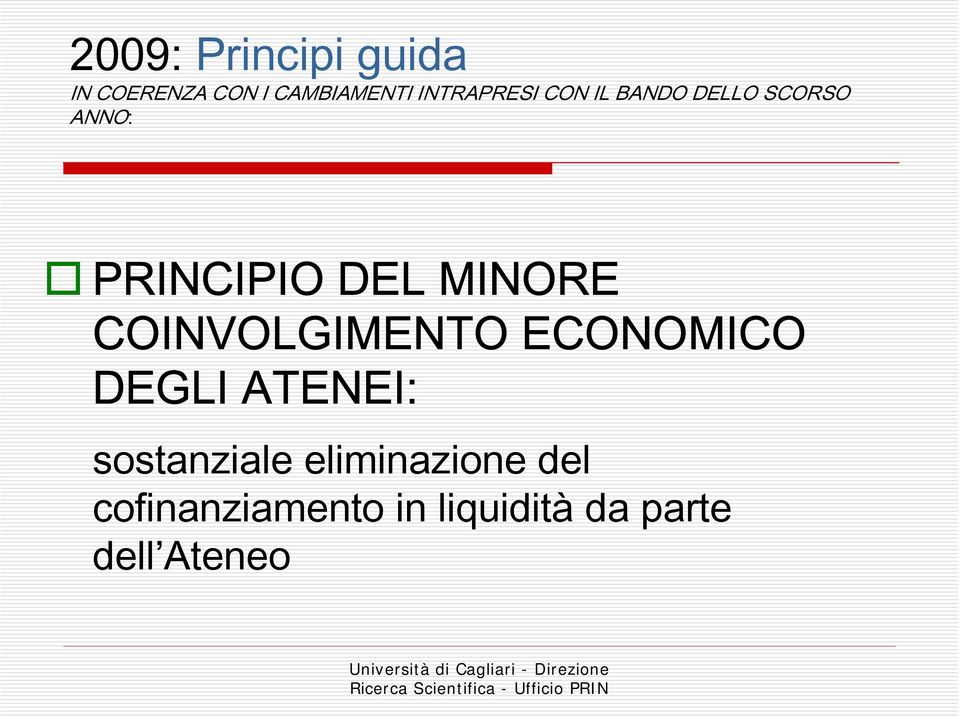 MINORE COINVOLGIMENTO ECONOMICO DEGLI ATENEI: sostanziale