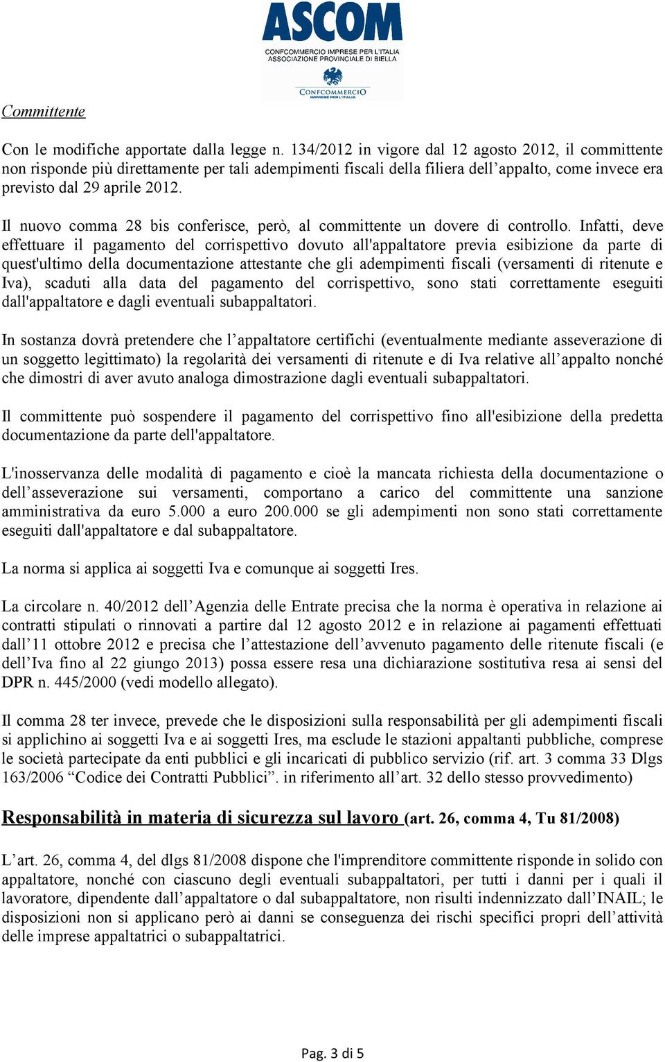 Il nuovo comma 28 bis conferisce, però, al committente un dovere di controllo.