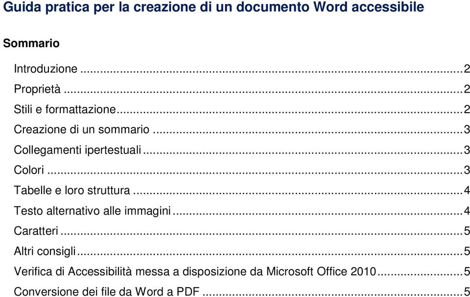 .. 3 Tabelle e loro struttura... 4 Testo alternativo alle immagini... 4 Caratteri... 5 Altri consigli.