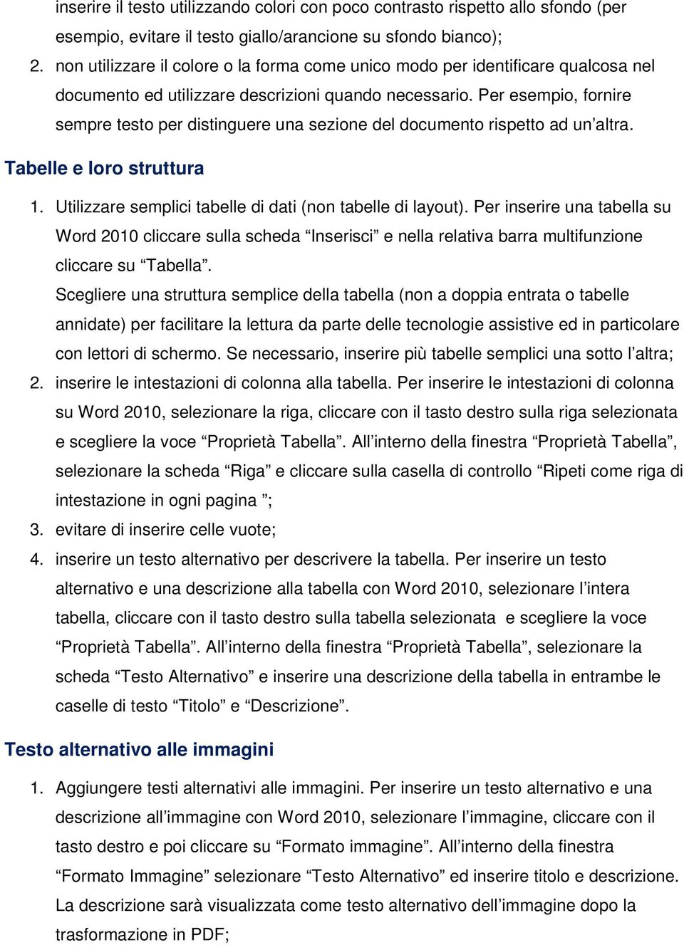 Per esempio, fornire sempre testo per distinguere una sezione del documento rispetto ad un altra. Tabelle e loro struttura 1. Utilizzare semplici tabelle di dati (non tabelle di layout).