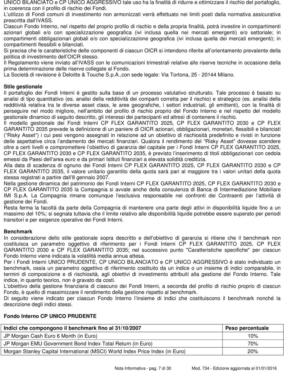 Ciascun Fondo Interno, nel rispetto del proprio profilo di rischio e della propria finalità, potrà investire in compartimenti azionari globali e/o con specializzazione geografica (ivi inclusa quella