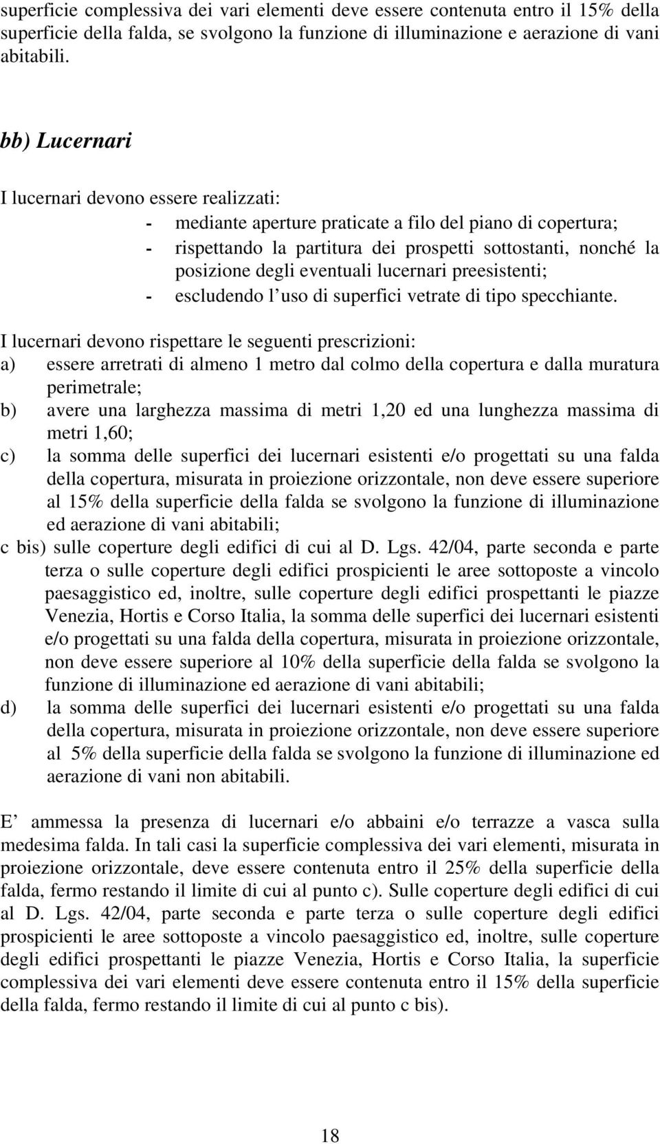 eventuali lucernari preesistenti; - escludendo l uso di superfici vetrate di tipo specchiante.