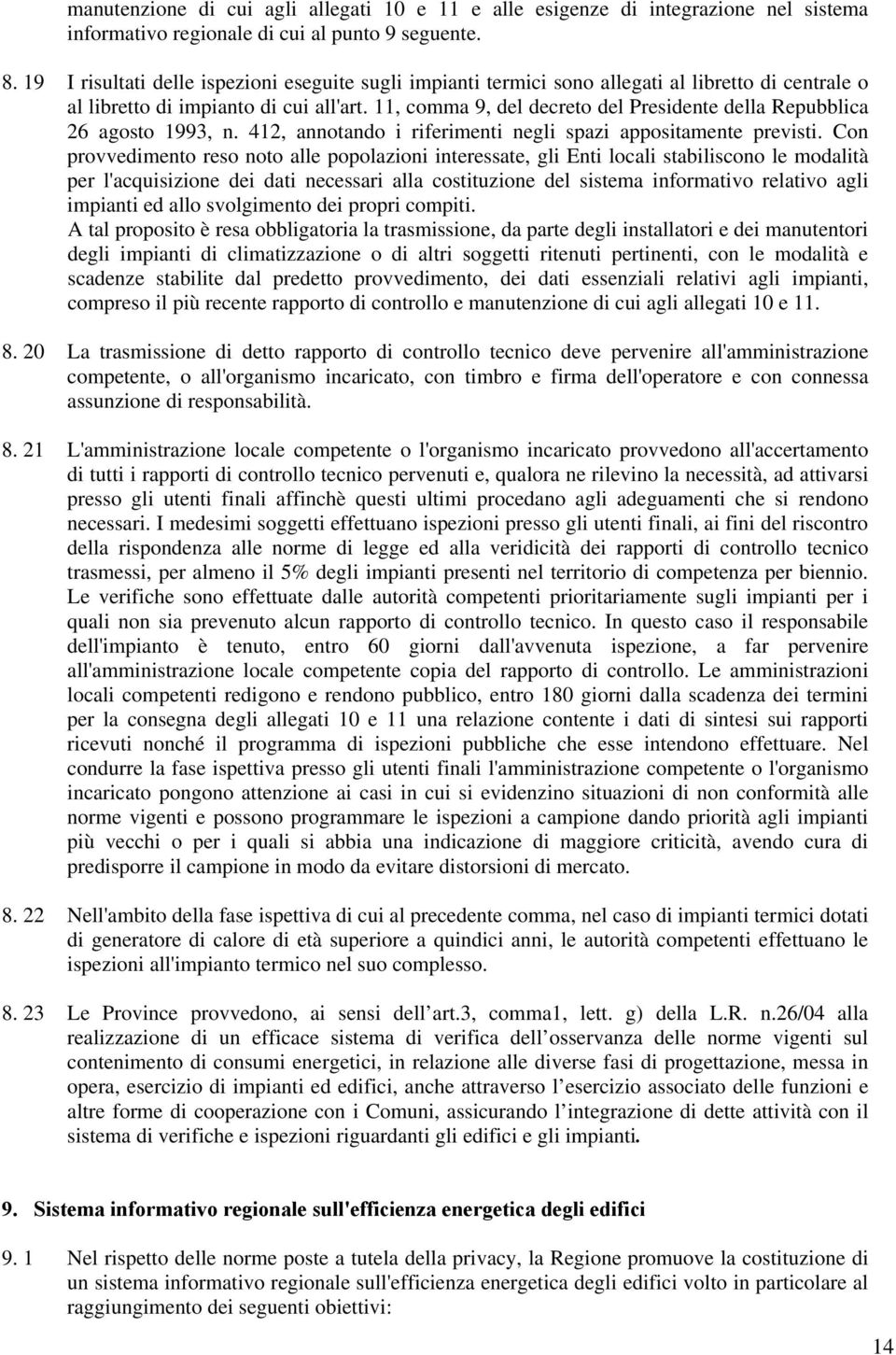 11, comma 9, del decreto del Presidente della Repubblica 26 agosto 1993, n. 412, annotando i riferimenti negli spazi appositamente previsti.