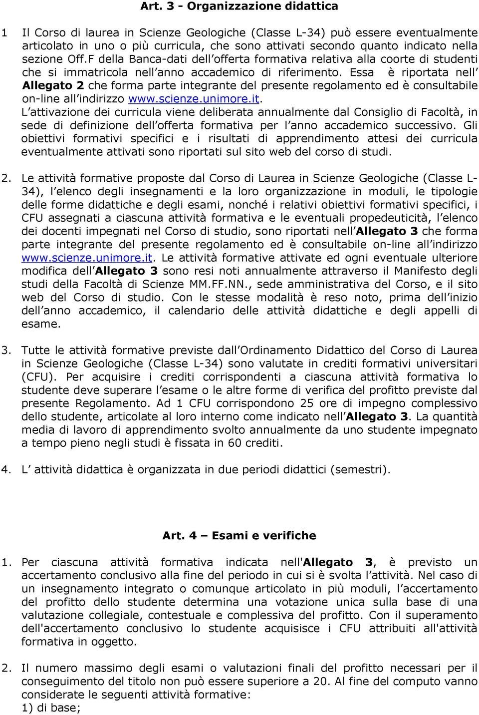 Essa è riportata nell Allegato 2 che forma parte integrante del presente regolamento ed è consultabile on-line all indirizzo www.scienze.unimore.it.